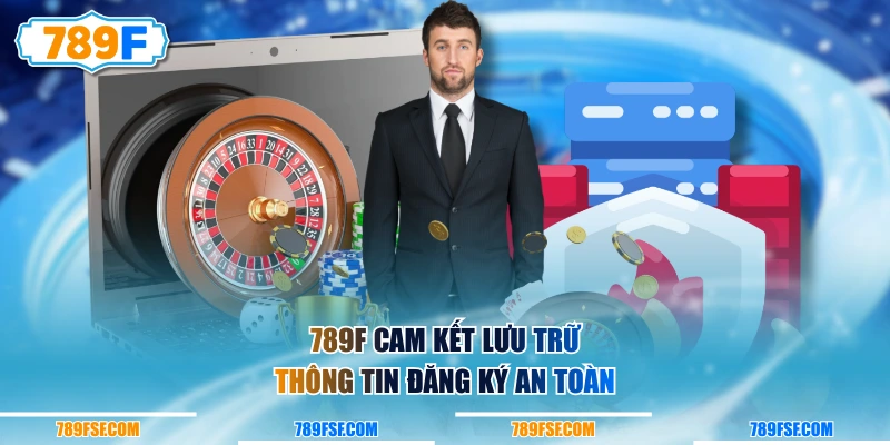 789F cam kết lưu trữ thông tin đăng ký an toàn