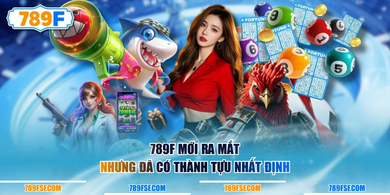 789F mới ra mắt nhưng đã có thành tựu nhất định