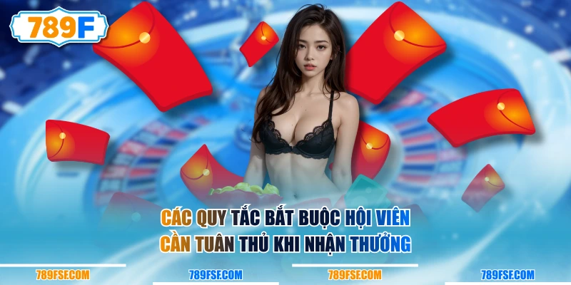 Các quy tắc bắt buộc hội viên cần tuân thủ khi nhận thưởng