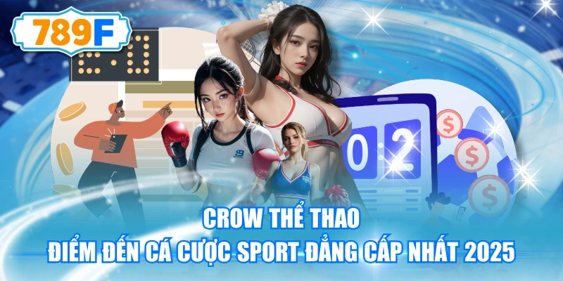 Crow Thể Thao - Điểm Đến Cá Cược Sport Đẳng Cấp Nhất 2025