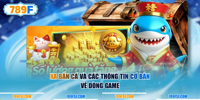 KA Bắn Cá và các thông tin cơ bản về dòng game