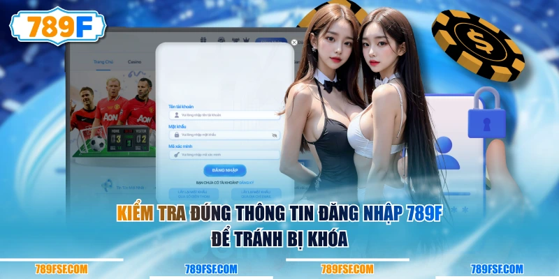 Kiểm tra đúng thông tin đăng nhập 789F để tránh bị khóa